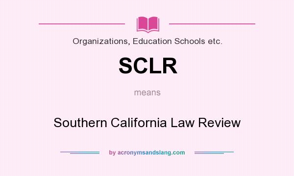 What does SCLR mean? It stands for Southern California Law Review