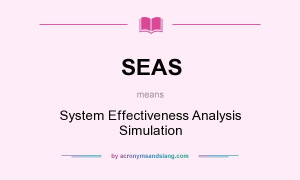 What does SEAS mean? It stands for System Effectiveness Analysis Simulation