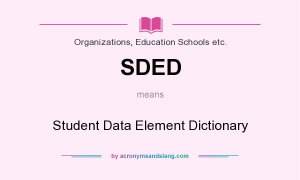 What does SDED mean? It stands for Student Data Element Dictionary