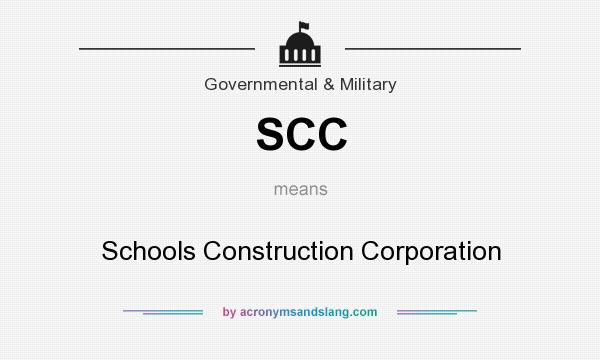 What does SCC mean? It stands for Schools Construction Corporation