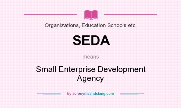 What does SEDA mean? It stands for Small Enterprise Development Agency