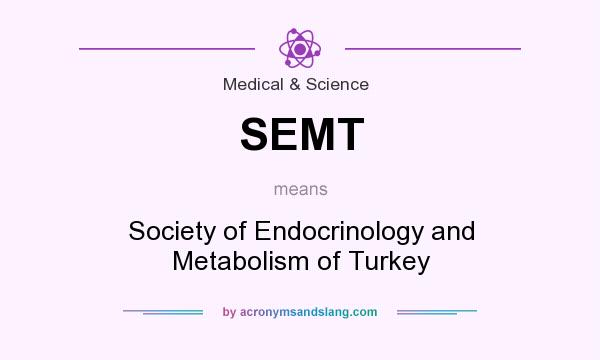 What does SEMT mean? It stands for Society of Endocrinology and Metabolism of Turkey