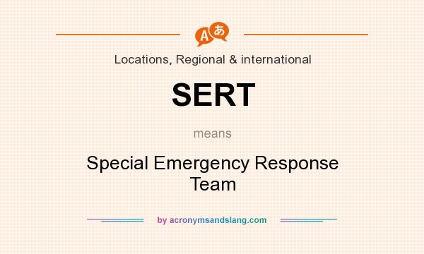 What does SERT mean? It stands for Special Emergency Response Team