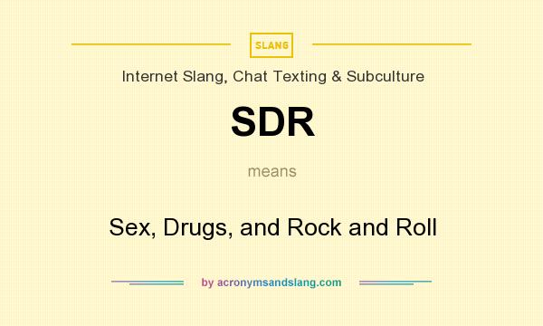 What does SDR mean? It stands for Sex, Drugs, and Rock and Roll