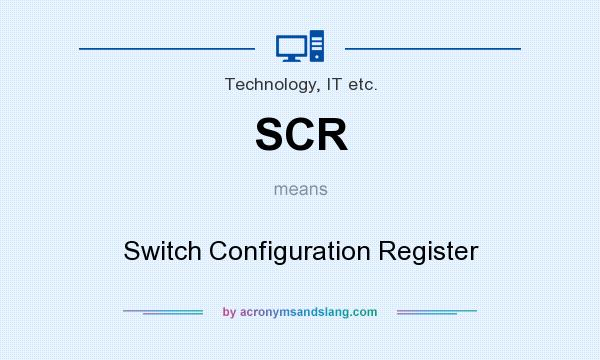 What does SCR mean? It stands for Switch Configuration Register