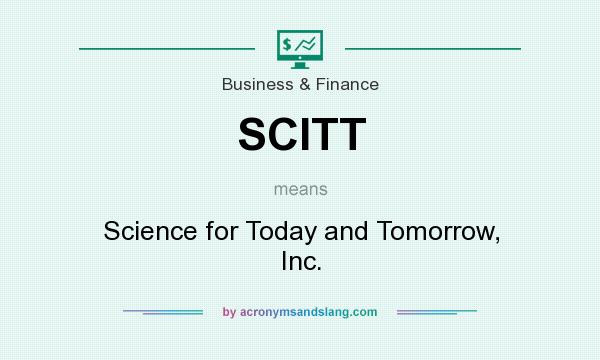 What does SCITT mean? It stands for Science for Today and Tomorrow, Inc.
