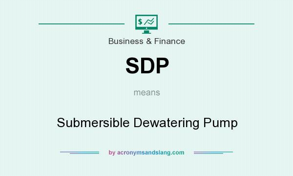 What does SDP mean? It stands for Submersible Dewatering Pump