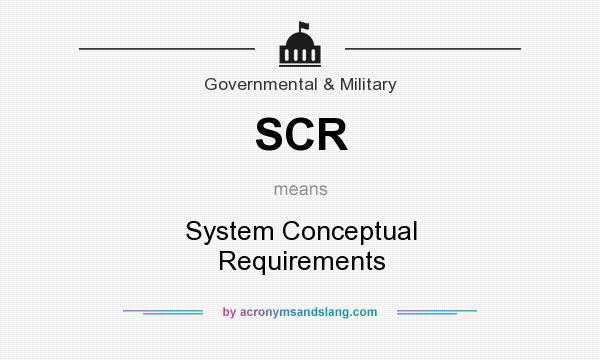 What does SCR mean? It stands for System Conceptual Requirements