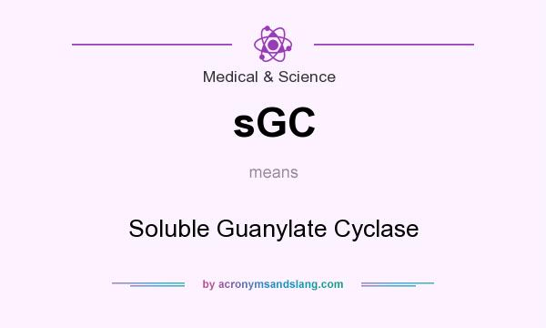What does sGC mean? It stands for Soluble Guanylate Cyclase