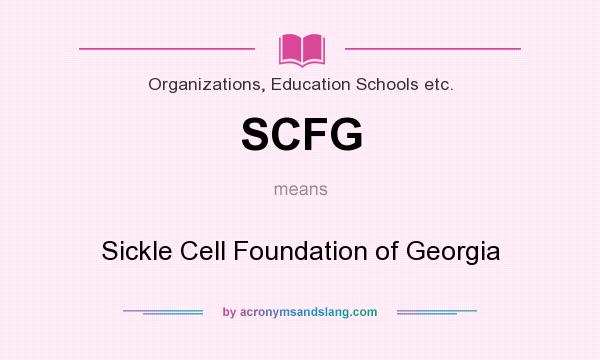 What does SCFG mean? It stands for Sickle Cell Foundation of Georgia