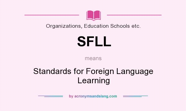What does SFLL mean? It stands for Standards for Foreign Language Learning