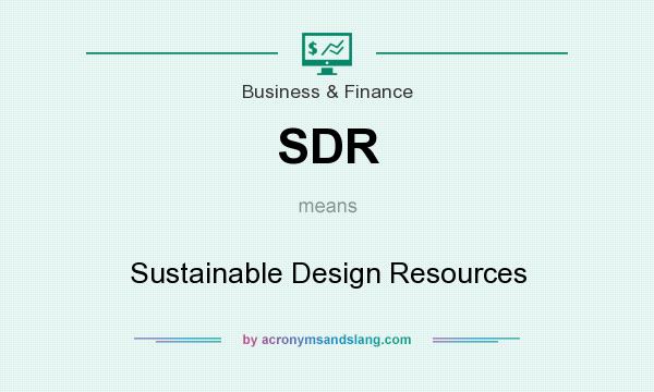 What does SDR mean? It stands for Sustainable Design Resources