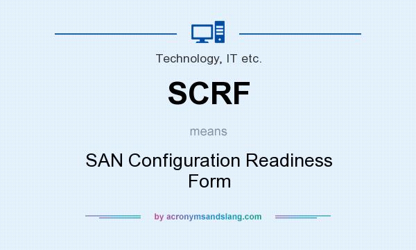 What does SCRF mean? It stands for SAN Configuration Readiness Form