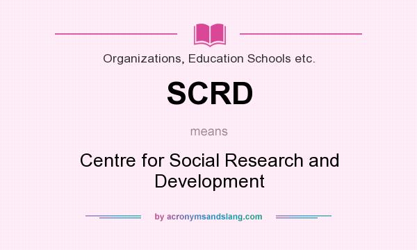 What does SCRD mean? It stands for Centre for Social Research and Development