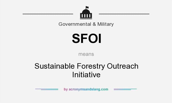 What does SFOI mean? It stands for Sustainable Forestry Outreach Initiative