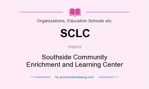 What does SCLC mean? It stands for Southside Community Enrichment and Learning Center