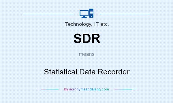What does SDR mean? It stands for Statistical Data Recorder