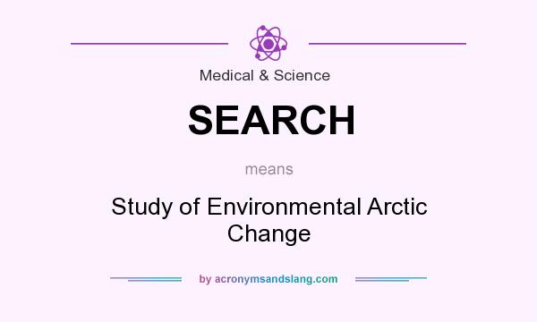 What does SEARCH mean? It stands for Study of Environmental Arctic Change