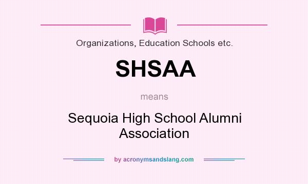 What does SHSAA mean? It stands for Sequoia High School Alumni Association