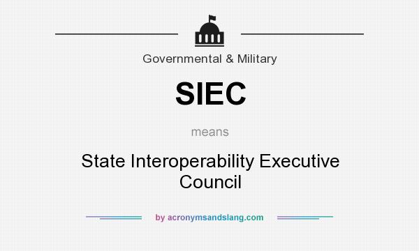 What does SIEC mean? It stands for State Interoperability Executive Council