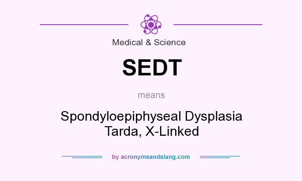 What does SEDT mean? It stands for Spondyloepiphyseal Dysplasia Tarda, X-Linked