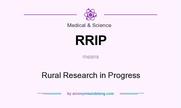 What does RRIP mean? It stands for Rural Research in Progress