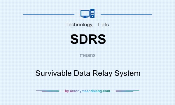 What does SDRS mean? It stands for Survivable Data Relay System
