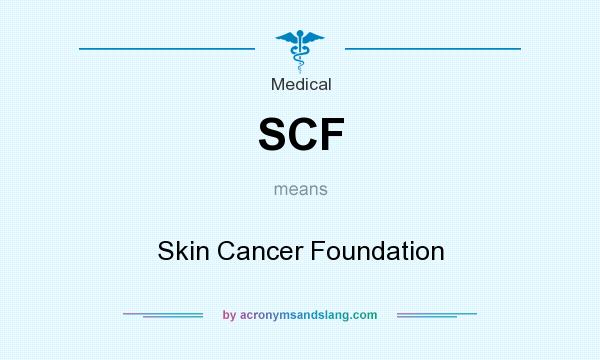 What does SCF mean? It stands for Skin Cancer Foundation