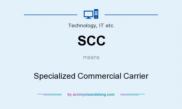 What does SCC mean? It stands for Specialized Commercial Carrier