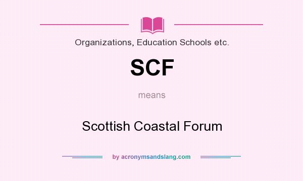 What does SCF mean? It stands for Scottish Coastal Forum