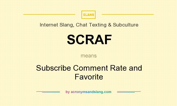 What does SCRAF mean? It stands for Subscribe Comment Rate and Favorite