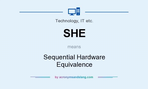 What does SHE mean? It stands for Sequential Hardware Equivalence
