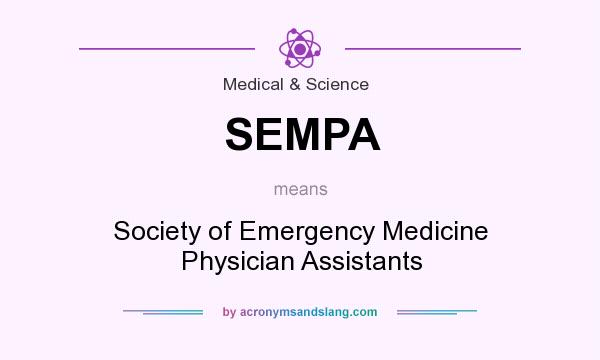 What does SEMPA mean? It stands for Society of Emergency Medicine Physician Assistants