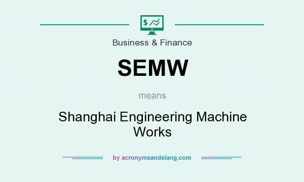 What does SEMW mean? It stands for Shanghai Engineering Machine Works