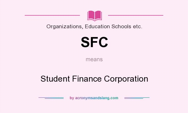 What does SFC mean? It stands for Student Finance Corporation