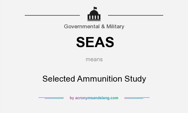 What does SEAS mean? It stands for Selected Ammunition Study