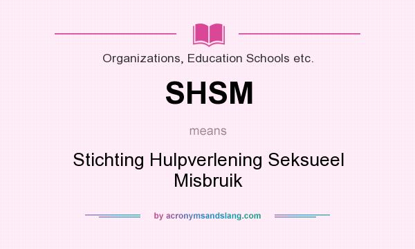 What does SHSM mean? It stands for Stichting Hulpverlening Seksueel Misbruik