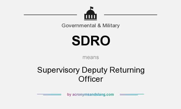 What does SDRO mean? It stands for Supervisory Deputy Returning Officer