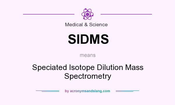 What does SIDMS mean? It stands for Speciated Isotope Dilution Mass Spectrometry