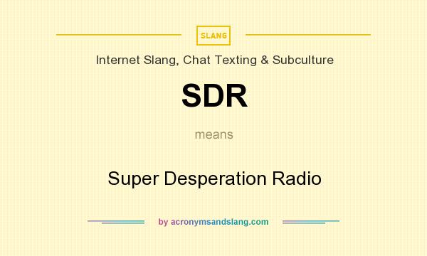 What does SDR mean? It stands for Super Desperation Radio
