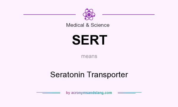 What does SERT mean? It stands for Seratonin Transporter