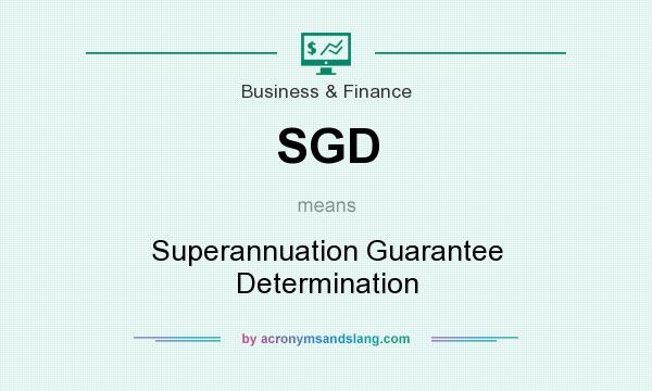 What does SGD mean? It stands for Superannuation Guarantee Determination