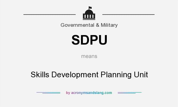 What does SDPU mean? It stands for Skills Development Planning Unit