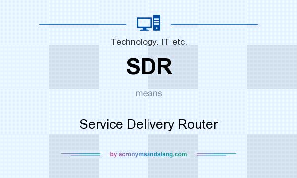 What does SDR mean? It stands for Service Delivery Router