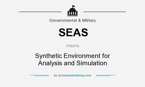 What does SEAS mean? It stands for Synthetic Environment for Analysis and Simulation