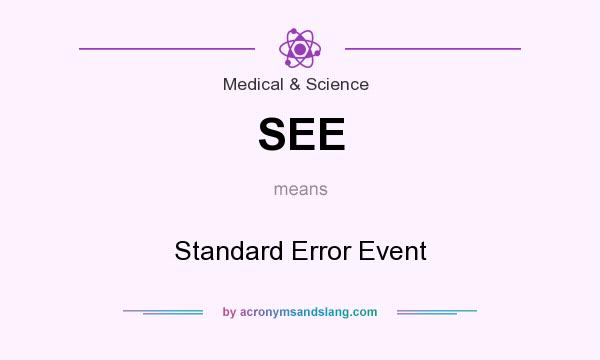What does SEE mean? It stands for Standard Error Event