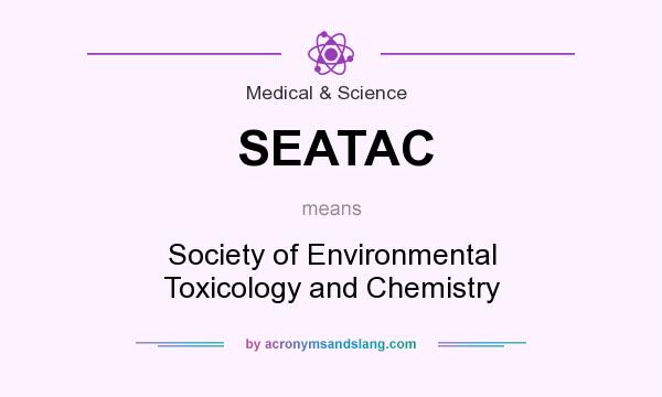 What does SEATAC mean? It stands for Society of Environmental Toxicology and Chemistry