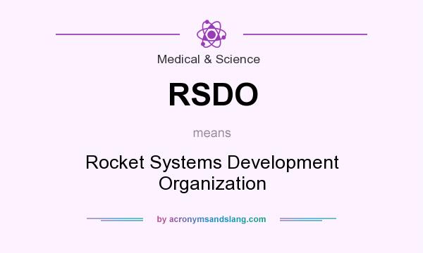 What does RSDO mean? It stands for Rocket Systems Development Organization
