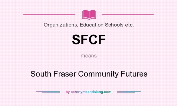 What does SFCF mean? It stands for South Fraser Community Futures