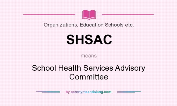 What does SHSAC mean? It stands for School Health Services Advisory Committee